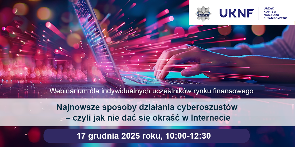 Webinarium „Najnowsze sposoby działania cyberoszustów – czyli jak nie dać się okraść w Internecie"