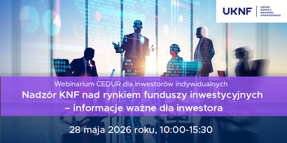 Webinarium CEDUR „Nadzór KNF nad rynkiem funduszy inwestycyjnych – informacje ważne dla inwestora”